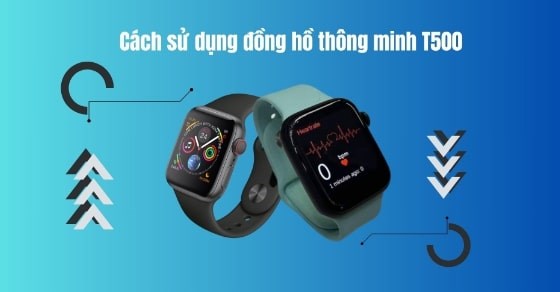 Hướng dẫn cách sử dụng đồng hồ T500 từ A-Z, chi tiết cho người mới