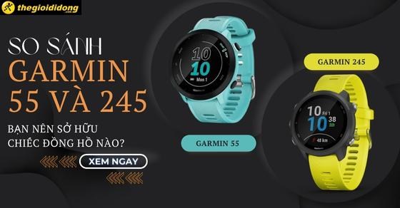 So sánh Garmin 55 và 245, bạn nên sở hữu chiếc đồng hồ nào?