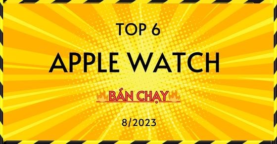 TOP 6 Apple Watch bán chạy nhất tháng 08/2023 tại Thế Giới Di Động