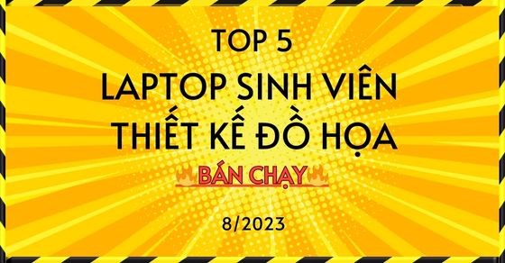 TOP 5 laptop sinh viên thiết kế đồ họa bán chạy tháng 08/2023 tại TGDĐ