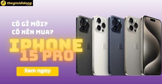 iPhone 15 Pro ra mắt, có gì mới, giá bao nhiêu? Tính năng nổi bật