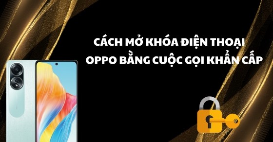 Cách mở khóa điện thoại OPPO bằng cuộc gọi khẩn cấp hiệu quả