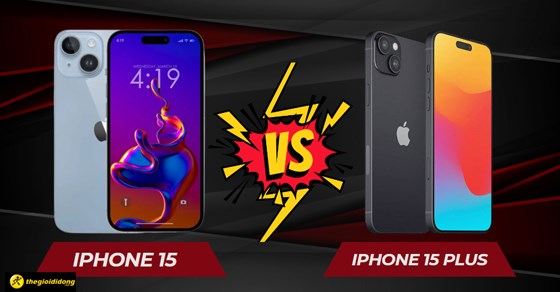 So sánh iPhone 15 và iPhone 15 Plus: Nên mua phiên bản nào?