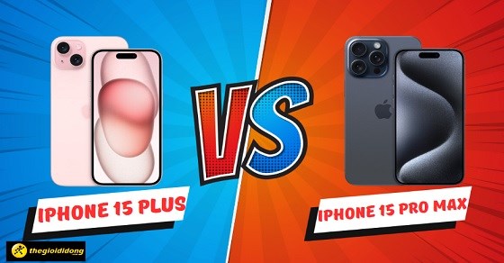 So sánh iPhone 15 Plus và iPhone 15 Pro Max. Nên mua cái nào?