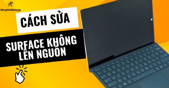 5 Cách sửa Surface không lên nguồn cực nhanh chóng và hiệu quả