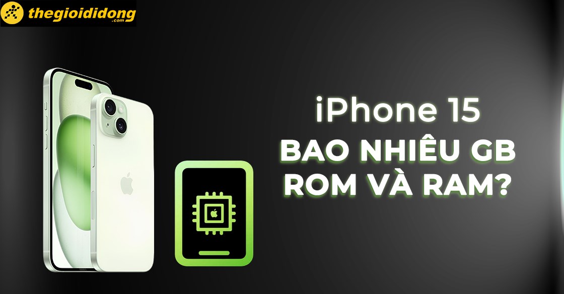 iPhone 15 bao nhiêu GB RAM và ROM? Nên mua phiên bản nào?