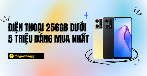 TOP 10 điện thoại 256GB dưới 5 triệu đáng mua nhất tại TGDĐ