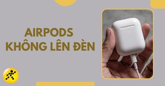AirPods không lên đèn: Nguyên nhân, 4 cách khắc phục nhanh chóng
