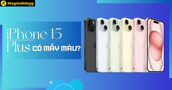 iPhone 15 Plus có mấy màu? Màu nào đẹp nhất, hot nhất?