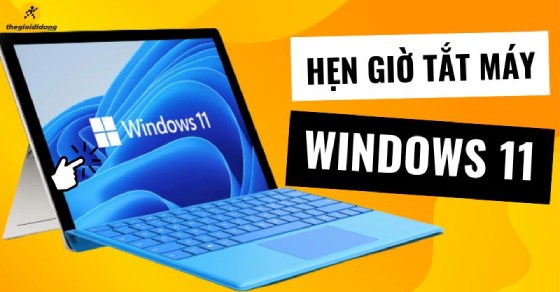 Hướng dẫn hẹn giờ tắt máy tính Windows 11 cực kì đơn giản và hiệu quả