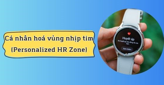 Tìm hiểu tính năng cá nhân hoá vùng nhịp tim trên đồng hồ Galaxy Watch