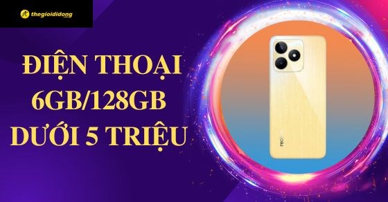 TOP 5 điện thoại 6GB/128GB dưới 5 triệu đáng mua tại TGDĐ
