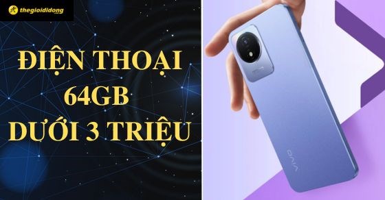 TOP 7 điện thoại 64GB dưới 3 triệu đáng mua nhất tại TGDĐ