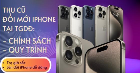 Thu cũ đổi mới iPhone tại TGDĐ: Lên đời iPhone 15 - Trợ giá đến 15%