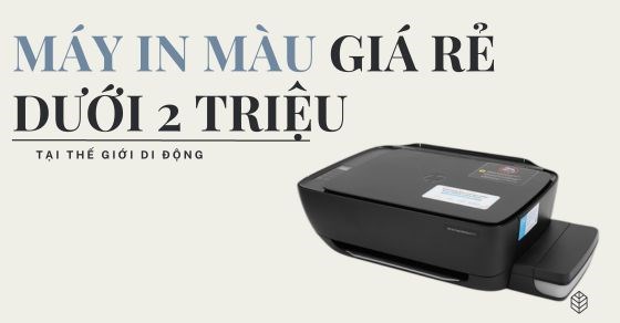 TOP 6 máy in màu giá rẻ dưới 2 triệu đáng mua nhất tại TGDĐ