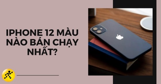 iPhone 12 màu nào bán chạy nhất? Màu nào đẹp nhất năm 2023?