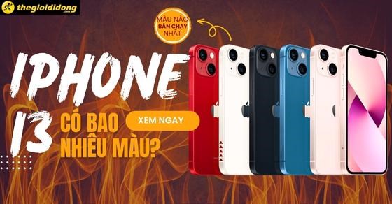 iPhone 13 màu nào bán chạy nhất, đẹp nhất? Chi tiết 6 màu iPhone 13
