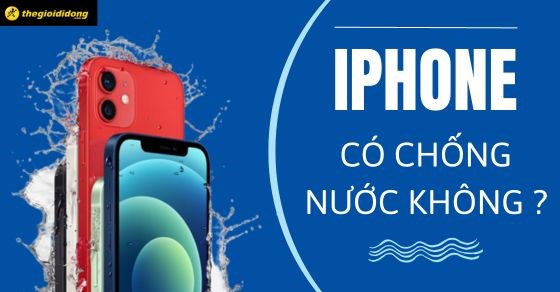iPhone có chống nước không? Các dòng iPhone chống nước tốt nhất
