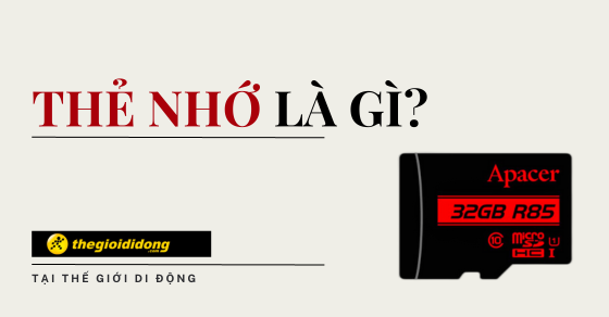 Thẻ nhớ là gì? TOP 10 thẻ nhớ MicroSD đáng mua nhất tại TGDĐ