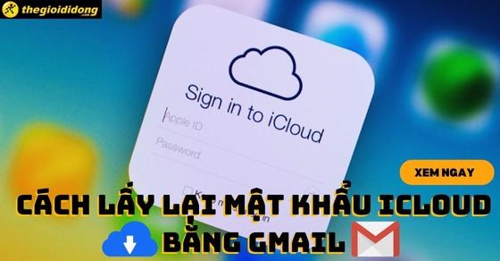 Cách lấy lại mật khẩu iCloud bằng Gmail nhanh chóng và hiệu quả!
