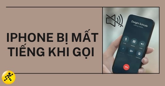 iPhone bị mất tiếng khi gọi và cách khắc phục cực hiệu quả