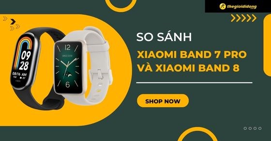 So sánh Xiaomi Band 7 Pro và Xiaomi Band 8. Nên mua phiên bản nào?
