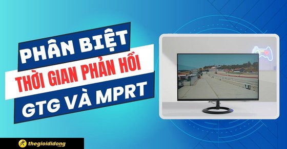 Phân biệt thời gian phản hồi của GTG và MPRT trên màn hình máy tính