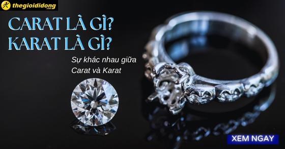 Carat là gì? Karat là gì? Sự khác nhau giữa Carat và Karat
