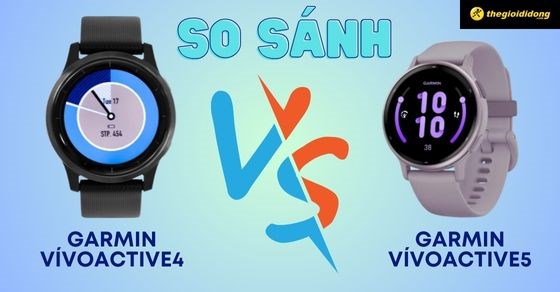 So sánh Garmin vívoactive 5 và Garmin vivoactive 4. Khác biệt gì?