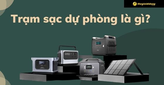Trạm sạc dự phòng là gì? Loại nào tốt? Nên mua không?