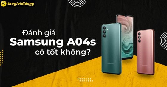 Đánh giá Samsung A04s, có tốt không? Có nên mua không?