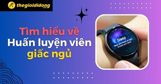 Tìm hiểu tính năng huấn luyện viên giấc ngủ trên đồng hồ thông minh