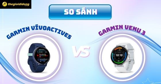 So sánh GARMIN Vivoactive 5 và GARMIN Venu 3? Nên mua phiên bản nào?