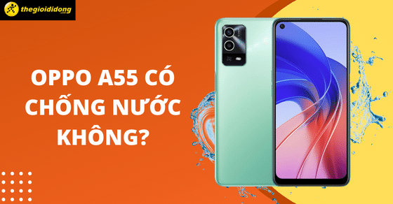OPPO A55 có chống nước không? Đánh giá khả năng chống nước của OPPO A5
