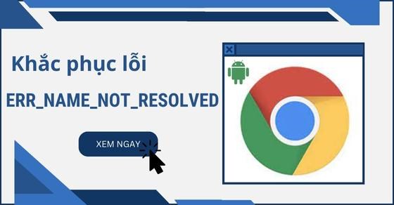 Err_name_not_resolved là lỗi gì? Cách sửa lỗi err_name_not_resolved