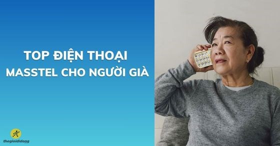 TOP 6 điện thoại Masstel cho người cao tuổi đáng mua nhất tại TGDĐ
