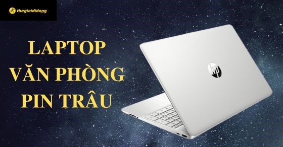 TOP 10 laptop văn phòng pin trâu tốt nhất ở mọi phân khúc tại TGDĐ