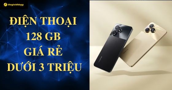 TOP 4 điện thoại 128GB giá rẻ dưới 3 triệu tốt đáng mua nhất