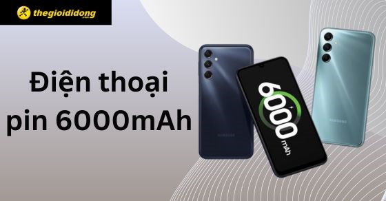 TOP 6 điện thoại pin 6000mAh đáng mua nhất tại Thế Giới Di Động