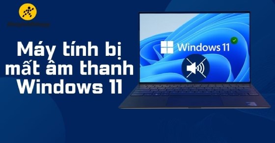 11 Cách khắc phục máy tính bị mất âm thanh Windows 11 nhanh, hiệu ...