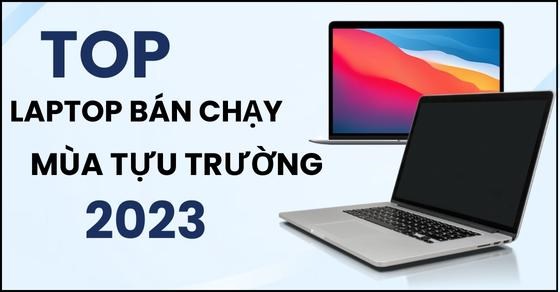 TOP 10 laptop bán chạy nhất TGDĐ mùa Tựu trường 2023