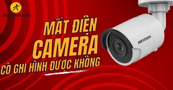 Trường hợp mất điện camera có ghi hình được không? Giải pháp xử lý