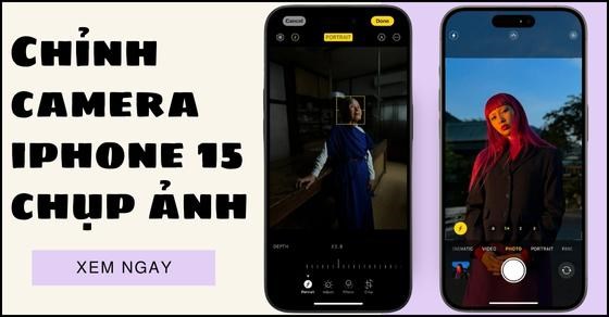 Cách chỉnh iPhone 15/Plus/Pro/Pro Max chụp hình chuyên nghiệp, đẹp hơn