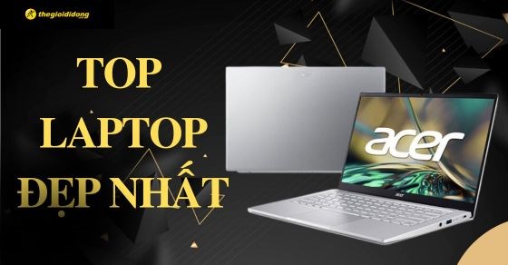 TOP 10 laptop đẹp nhất hiện nay được ưa chuộng mà bạn nên sở hữu ngay