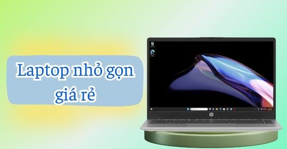 TOP 10 mẫu laptop nhỏ gọn giá rẻ đáng mua trên thị trường hiện nay