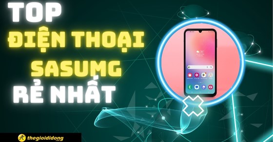 TOP 7 điện thoại Samsung rẻ nhất, đáng mua tại Thế Giới Di Động