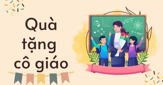 Quà tặng cô giáo 20/11: TOP 21 món quà xinh xắn và ý nghĩa nhất