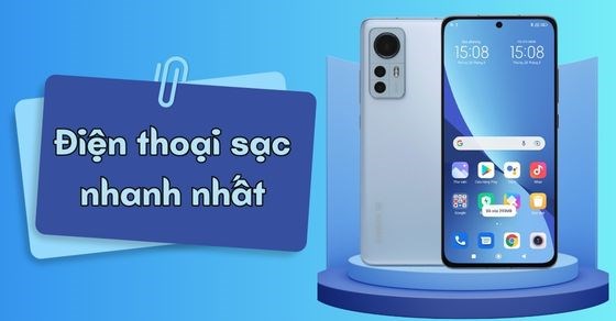TOP 5 điện thoại sạc nhanh nhất hiện nay giúp tiết kiệm thời gian