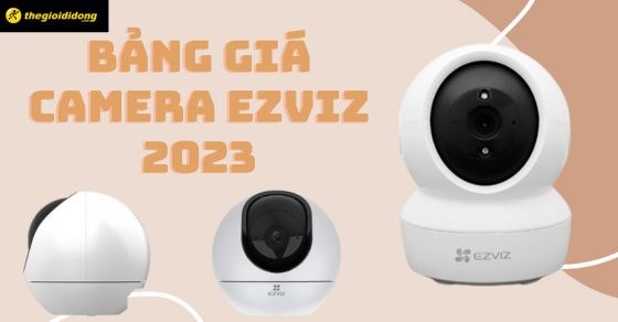 Bảng giá camera Ezviz cập nhật mới nhất năm 2025