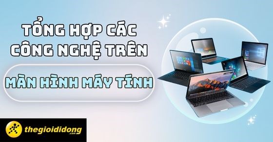 Tổng hợp các công nghệ trên màn hình máy tính